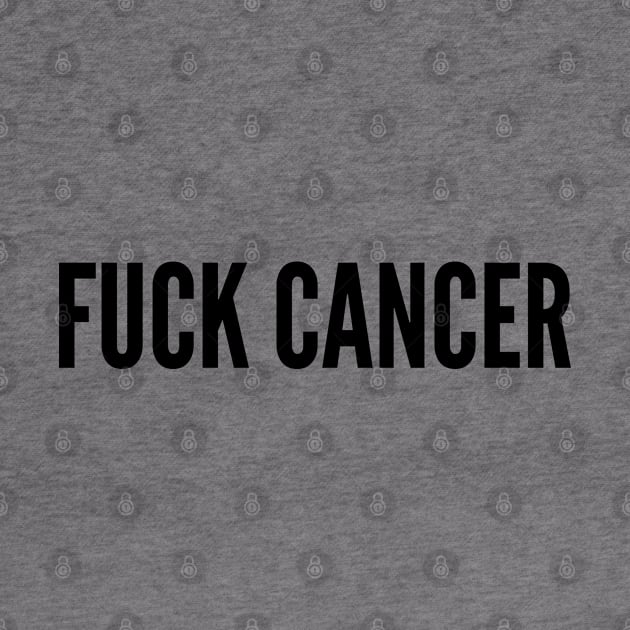 Fuck Cancer - Statement Slogan by sillyslogans